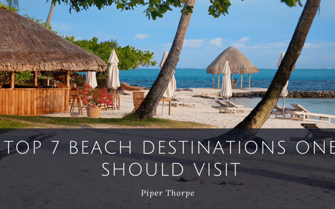 Top 7 Beach Destinations One Should Visit